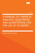 A Manual of Chemical Analysis, Qualitative and Quantitative, for the Use of Students