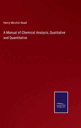 A Manual of Chemical Analysis, Qualitative and Quantitative