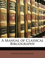 A Manual of Classical Bibliography