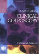 A Manual of Clinical Colposcopy - Julian, T M