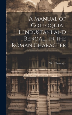 A Manual of Colloquial Hindustani and Bengali in the Roman Character - Chatterjee, N C