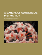 A Manual of Commercial Instruction