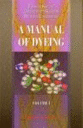 A Manual of Dyeing: for the Use of Practical Dyers, Manufacturers, Students, and All Interested in the Art of Dyeing: Volume 1 - Edmund Knecht, Christopher Rawson, Richard Loewenthal