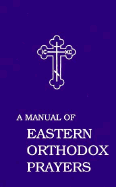 A Manual of Eastern Orthodox Prayers