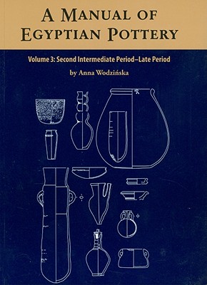 A Manual of Egyptian Pottery: Volume 3 - Wodzinska, Anna