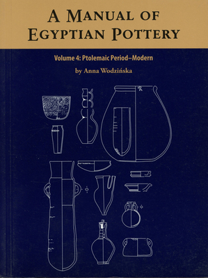 A Manual of Egyptian Pottery: Volume 4 - Wodzinska, Anna