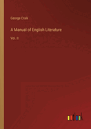 A Manual of English Literature: Vol. II