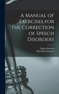 A Manual of Exercises for the Correction of Speech Disorders