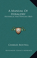 A Manual Of Heraldry: Historical And Popular (1863)