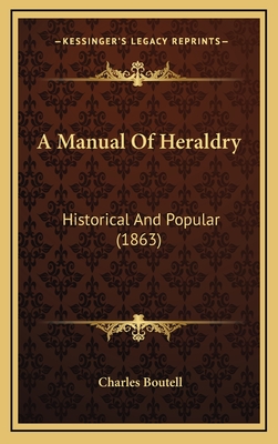 A Manual of Heraldry: Historical and Popular (1863) - Boutell, Charles