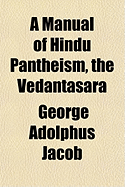 A Manual of Hindu Pantheism, the Vedantasara