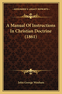 A Manual of Instructions in Christian Doctrine (1861)