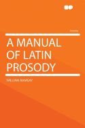 A Manual of Latin Prosody