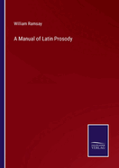 A Manual of Latin Prosody