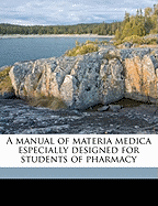 A Manual of Materia Medica Especially Designed for Students of Pharmacy