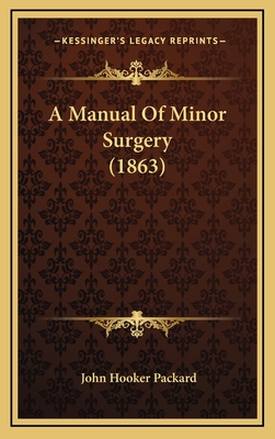 A Manual of Minor Surgery (1863) - Packard, John Hooker