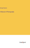 A Manual of Photography