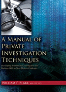 A Manual of Private Investigation Techniques: Developing Sophisticated Investigative and Business Skills to Meet Modern Challenges