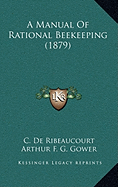 A Manual Of Rational Beekeeping (1879)