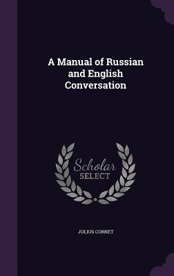 A Manual of Russian and English Conversation - Cornet, Julius