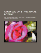 A Manual of Structural Botany; For the Use of Classes, Schools, & Private Students