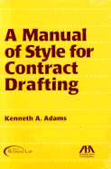 A Manual of Style for Contract Drafting - Adams, Kenneth A