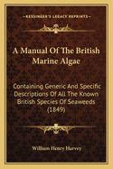 A Manual Of The British Marine Algae: Containing Generic And Specific Descriptions Of All The Known British Species Of Seaweeds (1849)