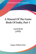 A Manual Of The Game Birds Of India, Part 1: Land Birds (1898)