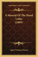 A Manual of the Hand Lathe (1869)