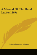 A Manual Of The Hand Lathe (1869)