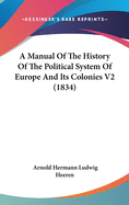 A Manual Of The History Of The Political System Of Europe And Its Colonies V2 (1834)