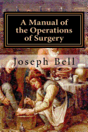 A Manual of the Operations of Surgery