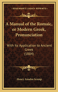 A Manual of the Romaic, or Modern Greek, Pronunciation with Its Application to Ancient Greek