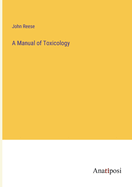 A Manual of Toxicology