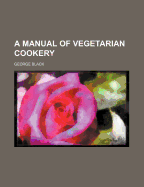 A manual of vegetarian cookery