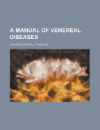 A Manual of Venereal Diseases