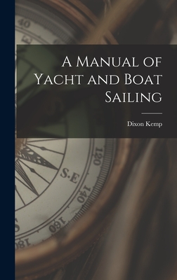 A Manual of Yacht and Boat Sailing - Kemp, Dixon