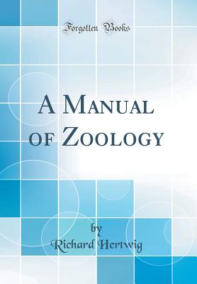 A Manual of Zoology (Classic Reprint) - Hertwig, Richard