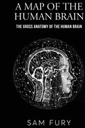 A Map of the Human Brain: The Gross Anatomy of the Human Brain