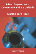 A Marcha para Jesus: Celebrando a F e a Unidade: Marcha para Jesus