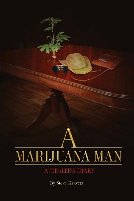 A Marijuana Man a Dealer's Diary - Kravetz, Steve