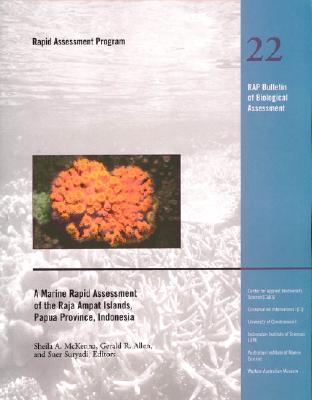 A Marine Rapid Assessment of the Raja Ampat Islands, Papua Province, Indonesia: Rap 22 Volume 22 - McKenna, Sheila A (Editor), and Allen, Gerald R, Dr. (Editor), and Suryadi, Suer (Editor)