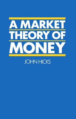 A Market Theory of Money - Hicks, John, PhD