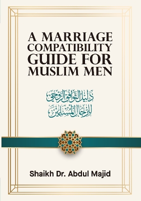 A MARRIAGE  COMPATIBILITY GUIDE  FOR MUSLIM MEN - Majid, Abdul
