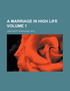 A Marriage in High Life Volume 1