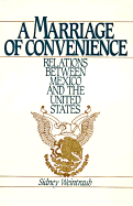 A Marriage of Convenience: Relations Between Mexico and the United Statesa Twentieth Century Fund Report