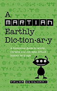 A Martian Earthly Dictionary: A humorous guide to words, phrases and concepts behind human language