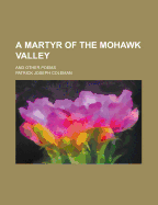 A Martyr of the Mohawk Valley and Other Poems