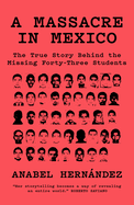 A Massacre in Mexico: The True Story Behind the Missing Forty Three Students