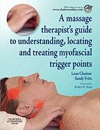 A Massage Therapist's Guide to Understanding, Locating and Treating Myofascial Trigger Points - Chaitow, Leon, ND, Do, and Fritz, Sandy, MS